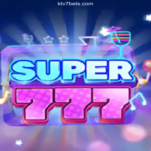 Discover Super777: The Ultimate Experience at KTV7.bet